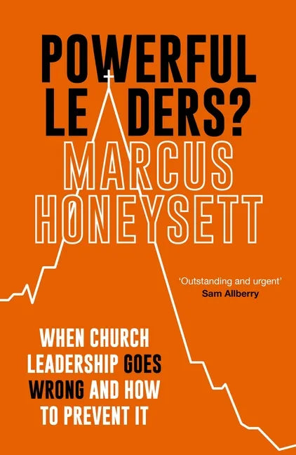 Powerful Leaders?: When Church Leadership Goes Wrong and How to Prevent It - Paperback