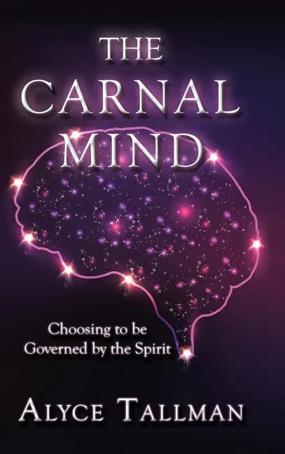 The Carnal Mind: Choosing to be Governed by the Spirit - Hardcover