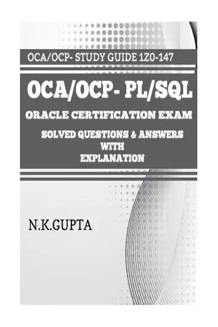 OCA/OCP-Pl/Sql: Oracle Certification Exam for PL/SQL (1Z0-147) - Solved Questions and Answers with Explanation - Paperback