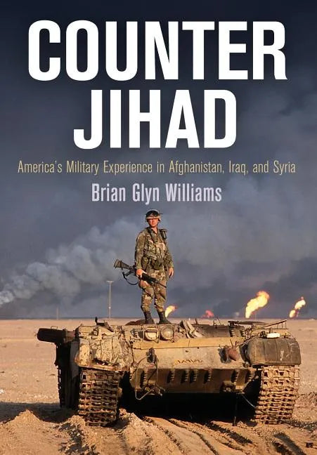 Counter Jihad: America's Military Experience in Afghanistan, Iraq, and Syria - Hardcover