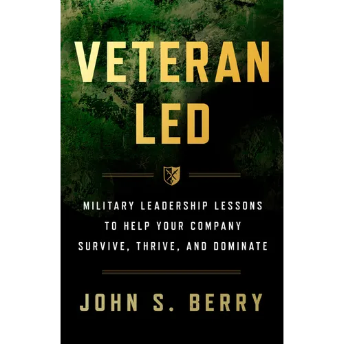 Veteran Led: Military Leadership Lessons to Help Your Team Survive, Thrive, and Dominate - Hardcover
