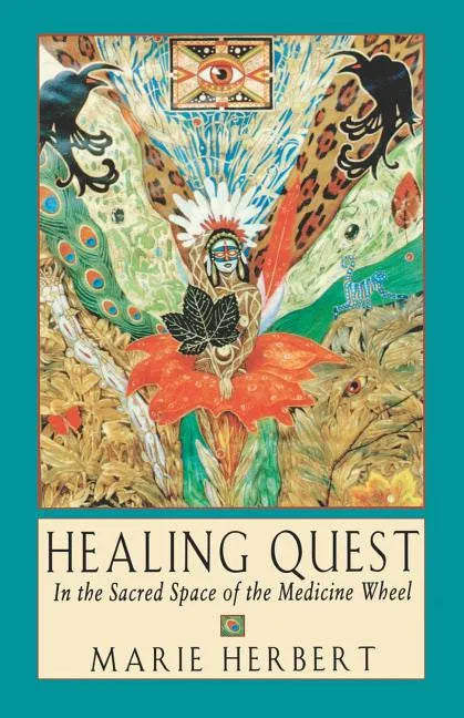 Healing Quest: In the Sacred Space of the Medicine Wheel - Paperback