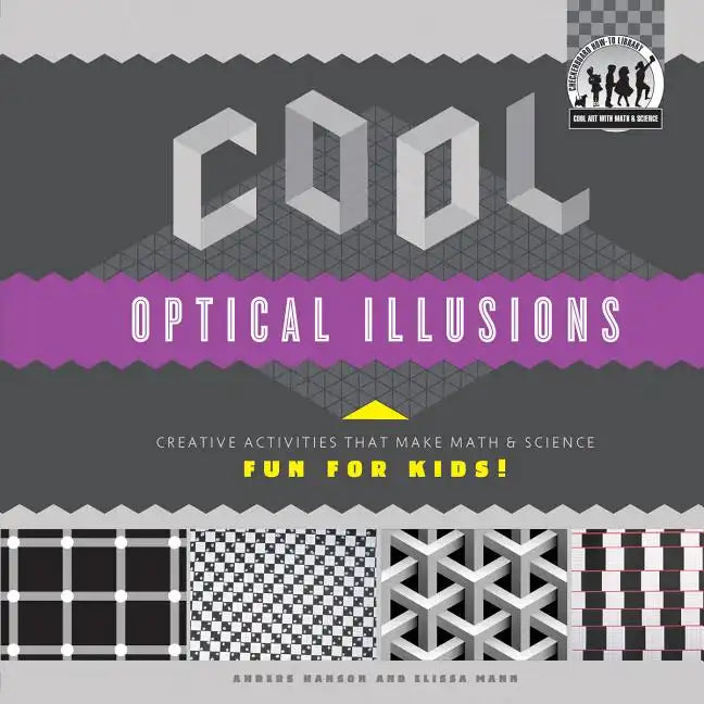 Cool Optical Illusions: Creative Activities That Make Math & Science Fun for Kids!: Creative Activities That Make Math & Science Fun for Kids! - Library Binding
