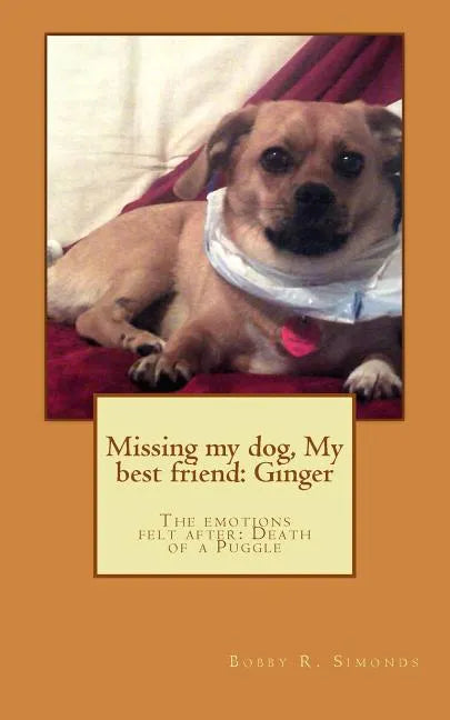 Missing my dog, My best friend: Ginger: The emotions felt after: Death of a dog - Paperback