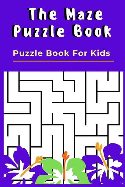 The Maze Puzzle Book: Puzzle Book For Kids - 50 Puzzles With Solutions - Maze Puzzle Book for Kids - Paperback
