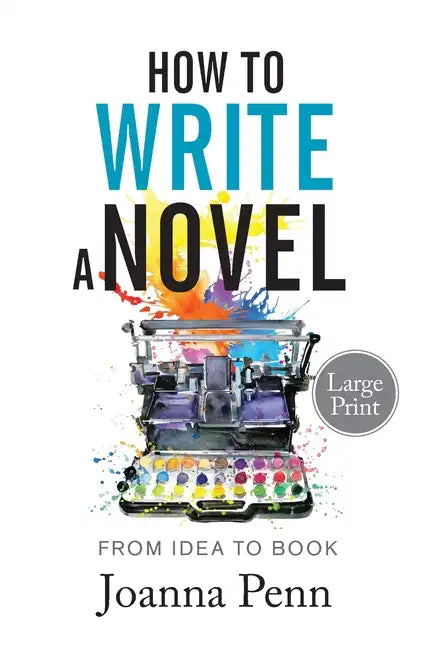 How to Write a Novel. Large Print.: From Idea to Book - Paperback