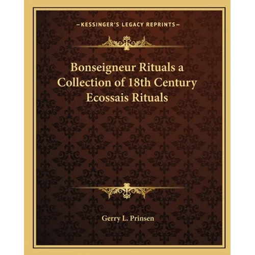 Bonseigneur Rituals a Collection of 18th Century Ecossais Rituals - Paperback