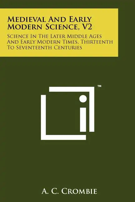 Medieval And Early Modern Science, V2: Science In The Later Middle Ages And Early Modern Times, Thirteenth To Seventeenth Centuries - Paperback