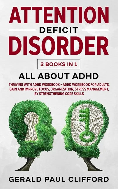 Attention Deficit Disorder: 2 Books in 1: ALL About ADHD: Thriving With Adhd Workbook + Adhd Workbook For Adults, Gain And Improve Focus, Organiza - Paperback