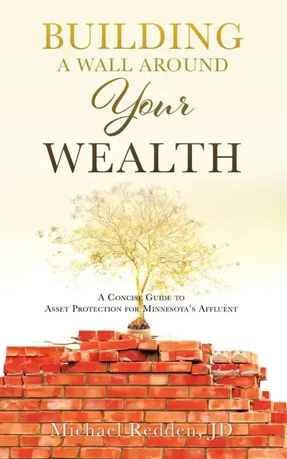 Building a Wall Around Your Wealth: A Concise Guide to Asset Protection for Minnesota's Affluent - Paperback