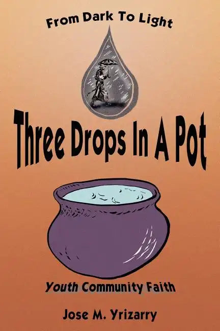 Three Drops In A Pot: From Dark To Light - Paperback
