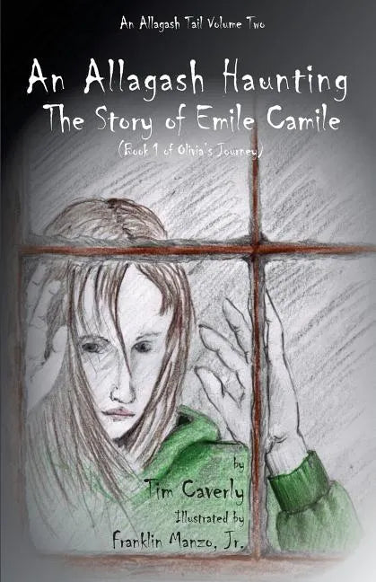 An Allagash Haunting: The Story of Emile Camile: (Book 1 of Olivia's Journey) - Paperback