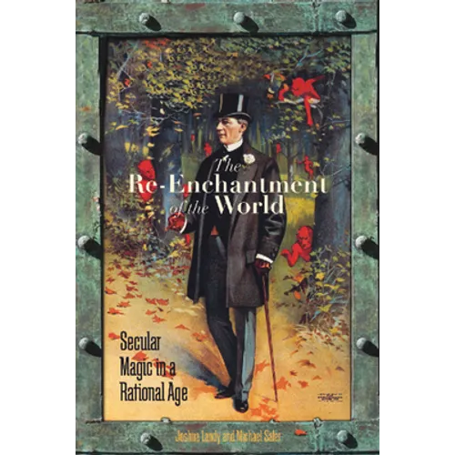 The Re-Enchantment of the World: Secular Magic in a Rational Age - Paperback
