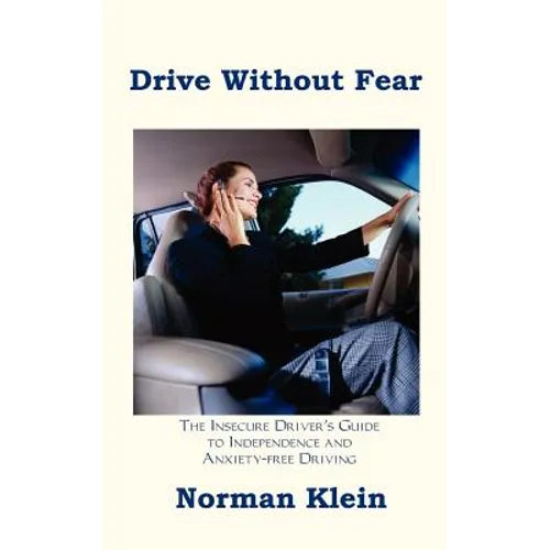 Drive Without Fear: The Insecure Driver's Guide to Independence - Paperback