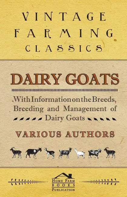 Dairy Goats - With Information on the Breeds, Breeding and Management of Dairy Goats - Paperback