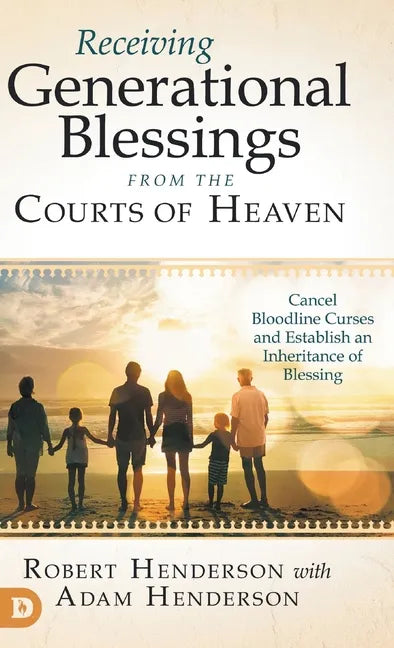 Receiving Generational Blessings from the Courts of Heaven: Cancel Bloodline Curses and Establish an Inheritance of Blessing - Hardcover