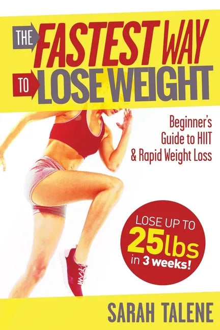 The Fastest Way to Lose Weight: A Beginner's Guide to HIIT For Faster Weight Loss - Paperback