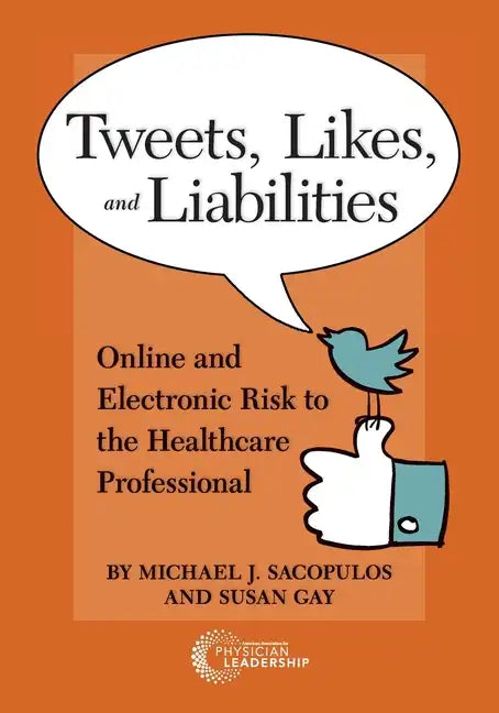 Tweets, Likes, and Liabilities: Online and Electronic Risks to the Healthcare Professional - Paperback