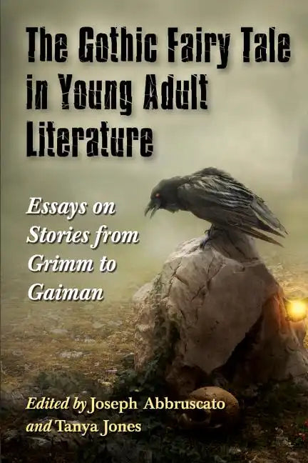 The Gothic Fairy Tale in Young Adult Literature: Essays on Stories from Grimm to Gaiman - Paperback