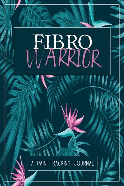 Fibro Warrior: A Symptom & Pain Tracking Journal for Fibromyalgia and Chronic Pain - Paperback