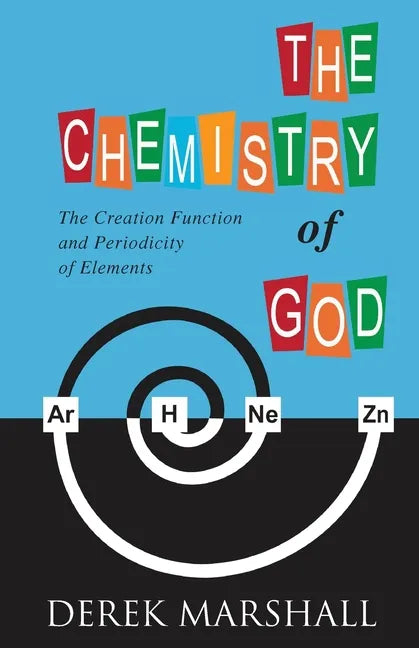 The Chemistry of God: The Creation Function and Periodicity of Elements - Paperback