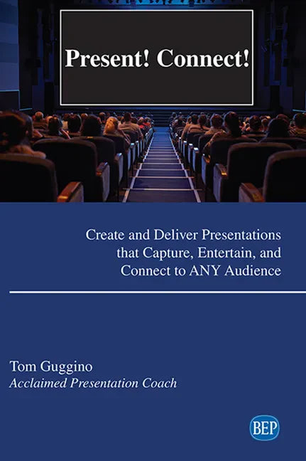 Present! Connect!: Create and Deliver Presentations that Capture, Entertain, and Connect to ANY Audience - Paperback