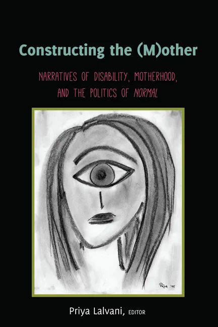 Constructing the (M)other: Narratives of Disability, Motherhood, and the Politics of Normal - Paperback