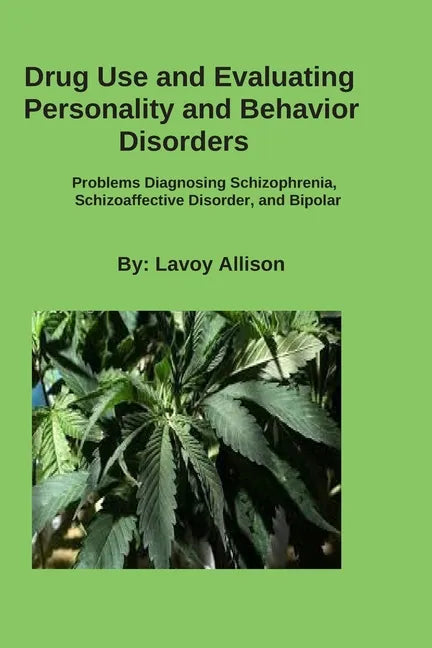 Drug Use and Evaluating Personality or Behavior Disorders: Problems Diagnosing Schizophrenia, Schizoaffective Disorder, and Bipolar - Paperback