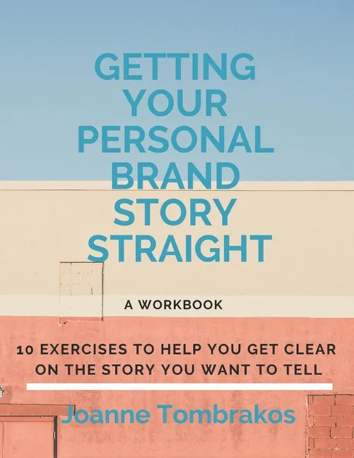 Getting Your Personal Brand Story Straight: ten exercises to help you get clear on the story you want to tell - Paperback