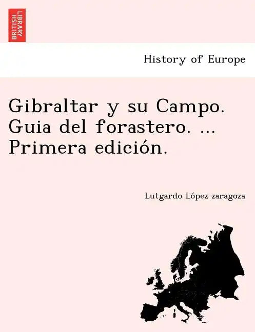 Gibraltar y su Campo. Guia del forastero. ... Primera edición. - Paperback