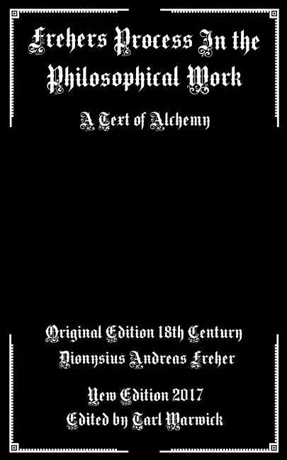 Frehers Process in the Philosophical Work: A Text of Alchemy - Paperback