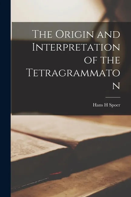 The Origin and Interpretation of the Tetragrammaton - Paperback