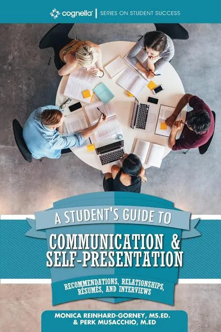 A Student's Guide to Communication and Self-Presentation: Recommendations, Relationships, Résumés, and Interviews - Paperback
