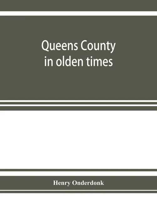 Queens County in olden times: being a supplement to the several histories thereof - Paperback