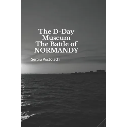 The D-Day Museum The Battle of NORMANDY - Paperback