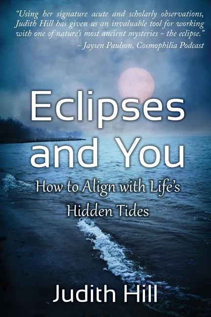 Eclipses and You: How to Align with Life's Hidden Tides - Paperback