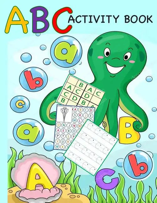 ABC Activity Book: Color by Letter, Tracing, Matching, Dot Marker, Phonics, Sudoku: Alphabet Activity Book for Toddlers, Preschool and Kindergarten - Paperback