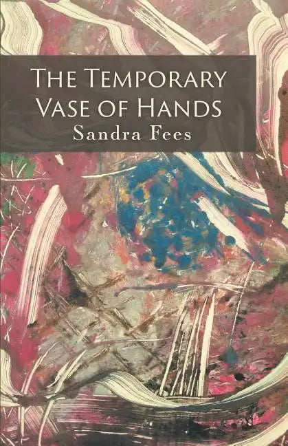 The Temporary Vase of Hands - Paperback