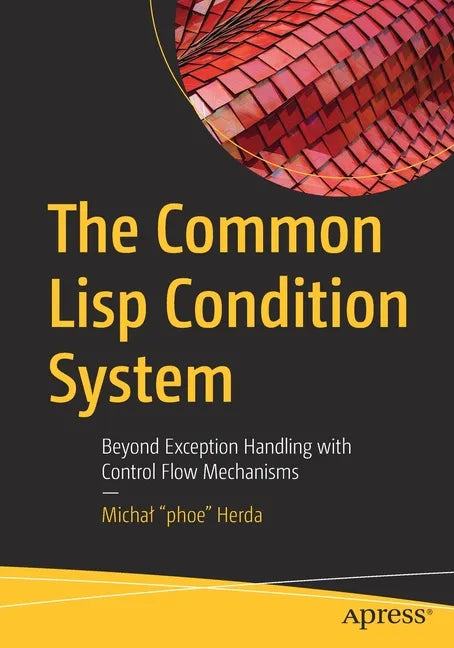 The Common LISP Condition System: Beyond Exception Handling with Control Flow Mechanisms - Paperback