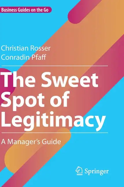 The Sweet Spot of Legitimacy: A Manager's Guide - Hardcover