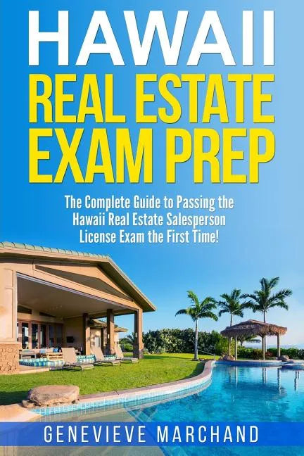 Hawaii Real Estate Exam Prep: The Complete Guide to Passing the Hawaii Real Estate Salesperson License Exam the First Time! - Paperback