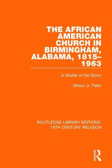 The African American Church in Birmingham, Alabama, 1815-1963: A Shelter in the Storm - Paperback