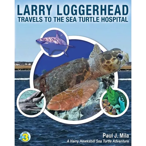 Larry Loggerhead Travels to the Sea Turtle Hospital - Paperback