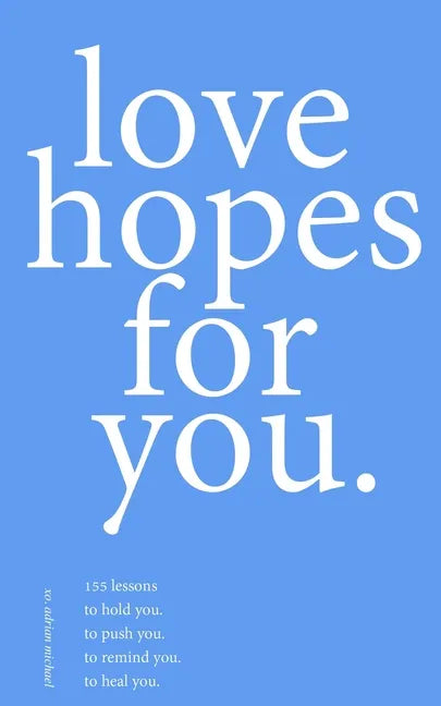 love hopes for you. III: 155 lessons to hold you. to push you. to remind you. to heal you. - Paperback
