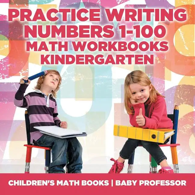 Practice Writing Numbers 1-100 - Math Workbooks Kindergarten Children's Math Books - Paperback