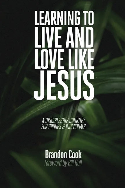Learning to Live and Love Like Jesus: A Discipleship Journey for Groups and Individuals - Paperback