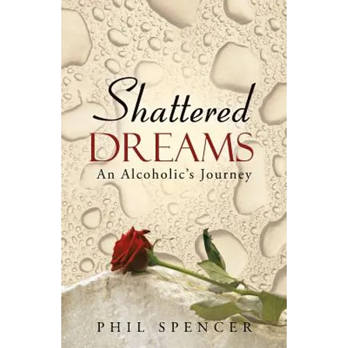 Shattered Dreams: An Alcoholic's Journey - Paperback