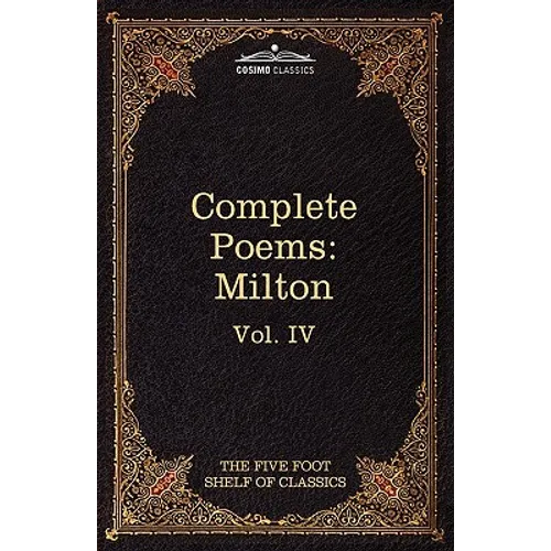 The Complete Poems of John Milton: The Five Foot Shelf of Classics, Vol. IV (in 51 Volumes) - Hardcover