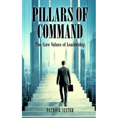 Pillars of Command: The Core Values of Leadership - Paperback