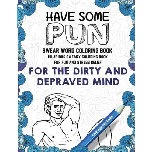 Swear Word Coloring Book: Have Some Pun: Hilarious Sweary Coloring Book For Fun and Stress Relief - Paperback